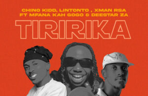 AUDIO | Chino Kidd Ft Lintonto & Xman Rsa & Mfana Kah Gogo &Deestar za & Deestar Za – Tiririka