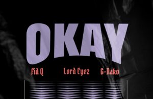 AUDIO | Fid Q x Lord Eyez x G Nako – Okay | Download Mp3