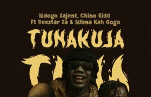 AUDIO | Mdogo sajent X Chino Kidd Ft. Mfana Kah Gogo, Deestar ZA – Tunakuja