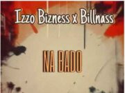 AUDIO | Izzo Bizness Ft Billnass – Na Bado | Download Mp3