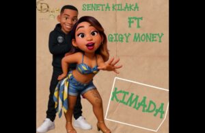 Seneta Kilaka Ft Gigy Money – Kimada
