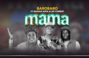 Barobaro Ft Khadija Kopa & Jay Combat – Mama