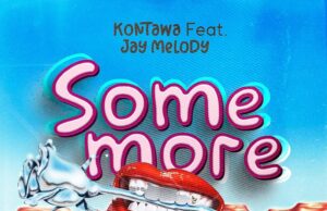 Kontawa Ft Jay Melody – Somemore