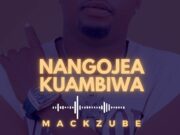 Mack Zubeb – Nangojea Kuambiwa
