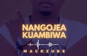 Mack Zubeb – Nangojea Kuambiwa